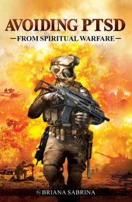 Title: Avoiding PTSD From Spiritual Warfare, Author: Briana Sabrina