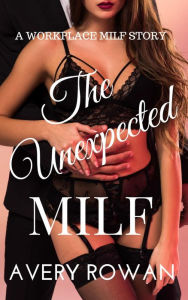 Title: The Unexpected MILF: A Workplace MILF Story, Author: Avery Rowan