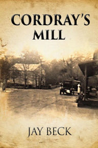 Title: Cordray's Mill, Author: Jay Beck