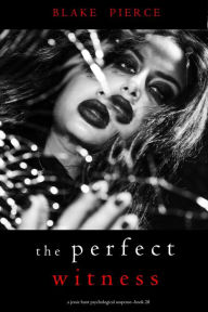 Title: The Perfect Witness (A Jessie Hunt Psychological Suspense ThrillerBook Twenty-Eight), Author: Blake Pierce