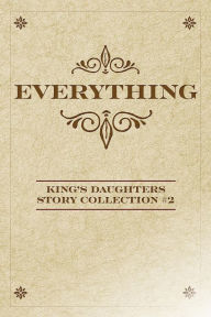 Title: Everything: King's Daughters Story Collection #2, Author: Erika Mathews