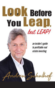 Title: Look Before You Leap but Leap!: an insider's guide to profitable real estate investing, Author: Andrew Schulhof