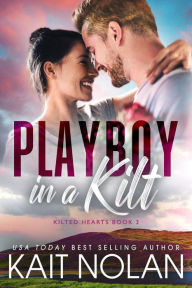 Title: Playboy in a Kilt: An Opposites Attract, Fake Engagement, Small Town Scottish Romance, Author: Kait Nolan