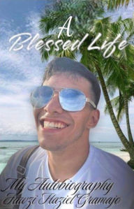 Title: A Blessed Life: My autobiography, Author: Fawzi Haziel Gramajo