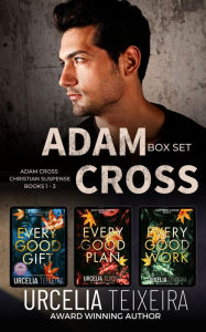 Title: ADAM CROSS CHRISTIAN SUSPENSE BOX SET: A pulse-pounding collection of Contemporary Christian Mystery and Suspense novels (3-book boxed set), Author: Urcelia Teixeira
