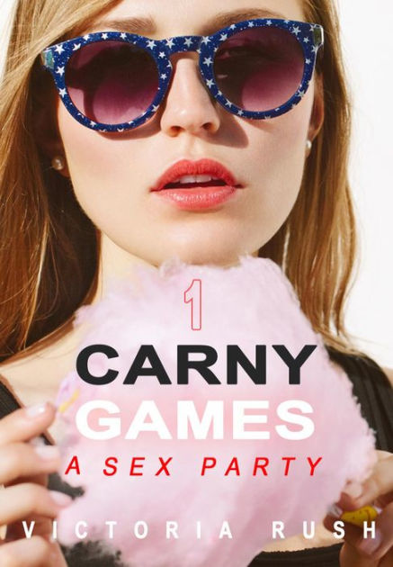 Carny Games A Sex Party Bisexual Erotica By Victoria Rush Ebook Barnes Noble
