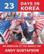 23 Days in Korea: An American at the World Cup