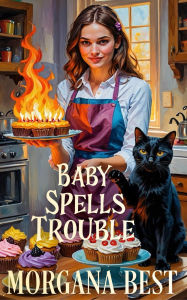 Title: Baby Spells Trouble: Paranormal Cozy Mystery, Author: Morgana Best