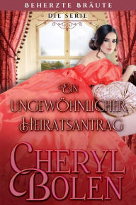 Title: Ein ungewöhnlicher Heiratsantrag, Author: Cheryl Bolen