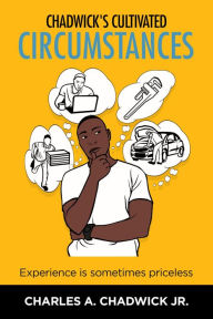 Title: Chadwick's Cultivated Circumstances Experience is sometimes priceless, Author: Charles Chadwick