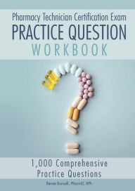 Title: Pharmacy Technician Certification Exam Practice Question Workbook: 1,000 Comprehensive Practice Questions (2023 Edition), Author: Renee Bonsell