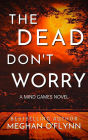 The Dead Don't Worry: An Addictive Psychological Serial Killer Thriller (Mind Games #4)