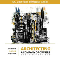 Title: Architecting A Company of Owners: Company Culture By Design, Author: Daren Martin