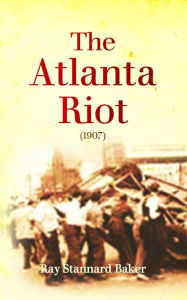 Title: The Atlanta Riot, Author: Ray Stannard Baker
