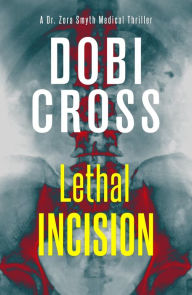 Title: Lethal Incision: A gripping medical thriller, Author: Dobi Cross