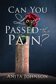 Title: Can You Love Passed the Pain?, Author: Anita Johnson