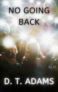 Title: No Going Back: A Thought-Provoking Psychological Suspense Novel, Author: D. T. Adams