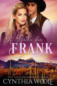Title: A Bride for Frank: a sweet, mail order bride, historical western romance novel, Author: Cynthia Woolf