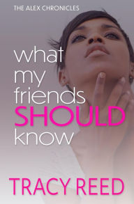 Title: What My Friends Should Know, Author: Tracy Reed