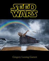 Title: Seed Wars, Author: Gregory Lessing Garrett