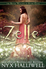 Title: Zelle, Sister Witches of Story Cove Spellbinding Cozy Mystery Series, Book 5, Author: Nyx Halliwell