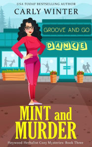 Title: Mint and Murder: A Small Town Contemporary Cozy Mystery, Author: Carly Winter