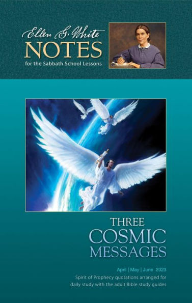 Three Cosmic Messages - Ellen G. White Notes 1Q 2023