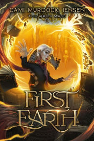 Title: First Earth: A YA Fantasy Adventure to Another World, Author: Cami Murdock Jensen