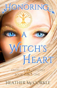 Title: Honoring a Witch's Heart: Emerald Witches Book 1, Author: Heather McCorkle