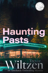 Title: Haunting Pasts: An Absolutely Enthralling Mystery, Author: Trevor Wiltzen