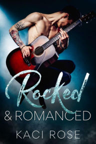 Title: Rocked & Romanced: 3 Steaming Hot Rock Star Romances, Author: Kaci Rose