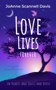 Title: Love Lives Forever: In Hearts and Souls and Verse, Author: JoAnne Davis