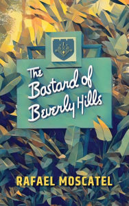 Title: The Bastard of Beverly Hills, Author: Rafael Moscatel