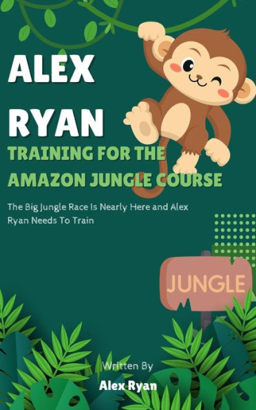 Alex Ryan Training For The Amazon Course: Alex Ryan Training For The Amazon Jungle Race