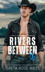 Title: Rivers Between Us: A Small-Town Western Romance, Author: Greta Rose West