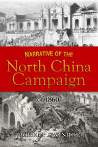 Title: Narrative of the North China Campaign of 1860, Author: Robert Swinhoe