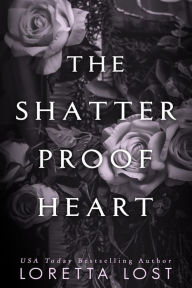 Title: The Shatterproof Heart, Author: Loretta Lost