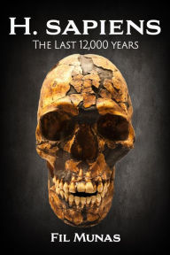 Title: H. sapiens: The Last 12,000 Years, Author: Fil Munas