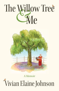 Title: The Willow Tree and Me: A Memoir, Author: Vivian Johnson