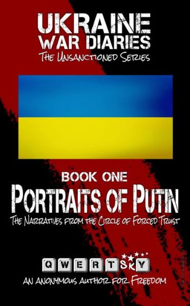 Ukraine War Diaries: Portraits of Putin: The Narratives from the Circle of Forced Trust (The Unsanctioned Series)