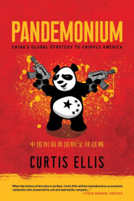 Title: Pandemonium: China's Global Strategy to Cripple America, Author: Curtis Ellis