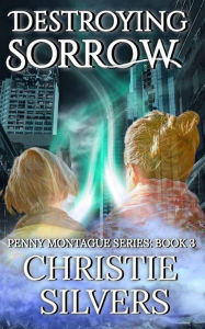 Title: Destroying Sorrow (Penny Montague, Book 3), Author: Christie Silvers