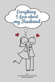 Title: Everything I Love About My Husband...., Author: Antoinette Scaffidi