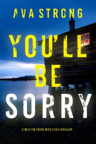 Title: You'll Be Sorry (A Megan York Suspense ThrillerBook One), Author: Ava Strong