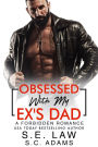 Obsessed With My Ex's Dad: A Forbidden Romance