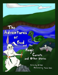 Title: The Adventures of Fred and the Magic Carrots and Other Stories, Author: GW ASH
