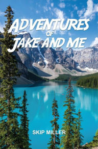 Title: Adventures of Jake and Me, Author: Skip Miller