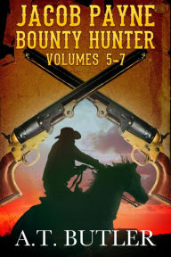 Title: Jacob Payne, Bounty Hunter, Volumes 5 - 7: Western Adventures, Author: A. T. Butler