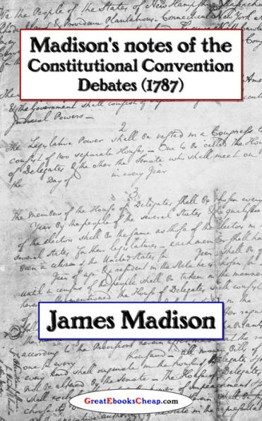 Madison's Notes of the Constitutional Convention Debates (1787)