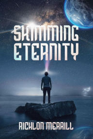 Title: Skimming Eternity: The Astonishing and Revelatory Discovery from Neutrinos and Thought Transmission, Author: Richlon Merrill